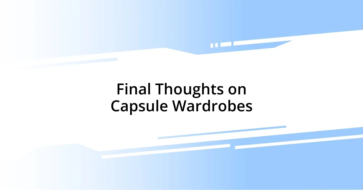 Final Thoughts on Capsule Wardrobes