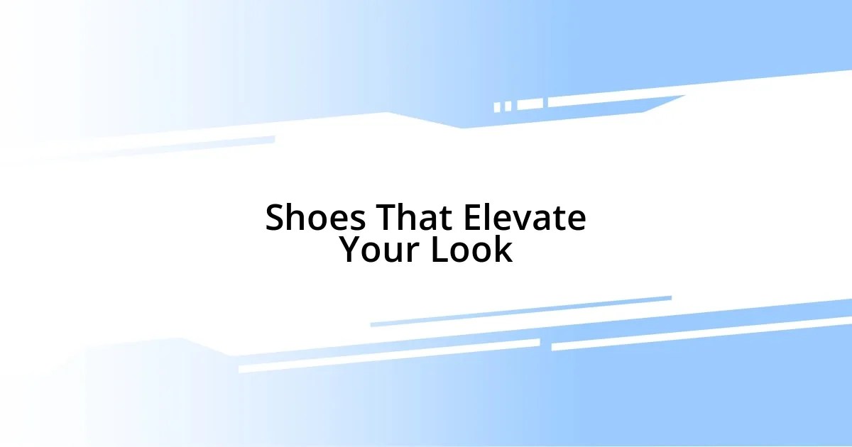 Shoes That Elevate Your Look