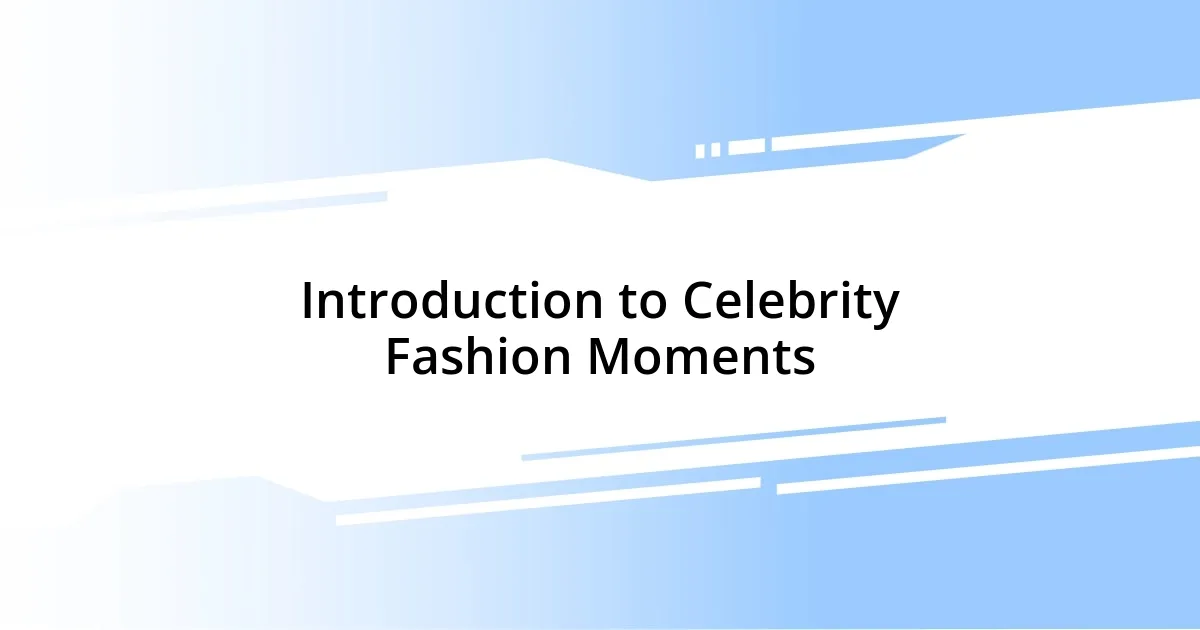 Introduction to Celebrity Fashion Moments