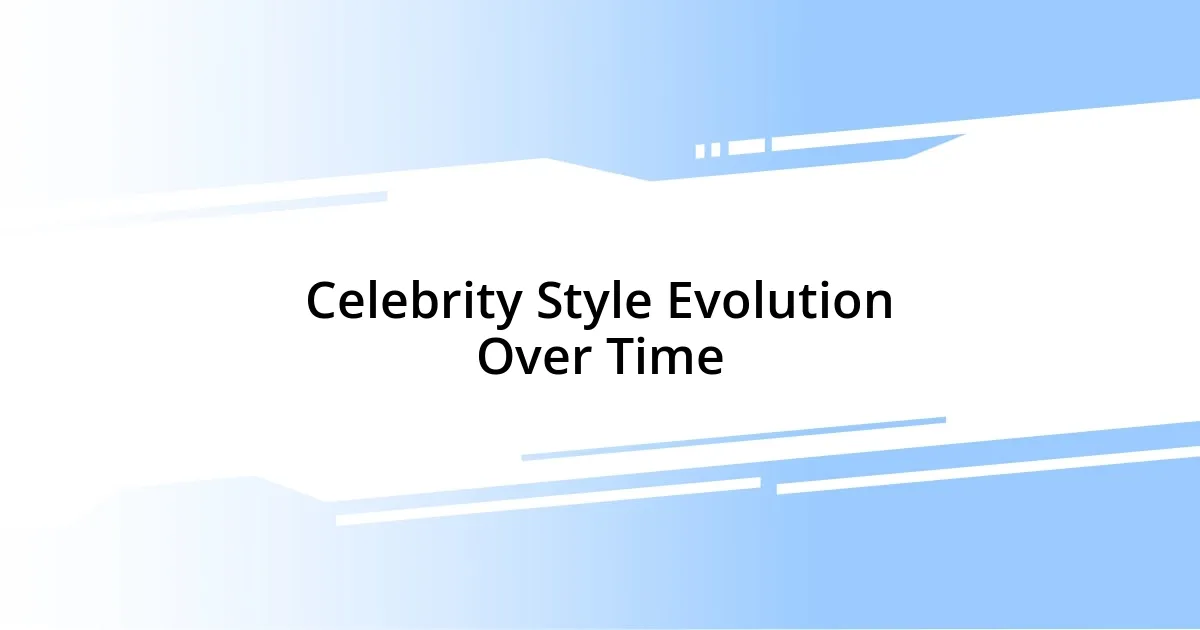 Celebrity Style Evolution Over Time