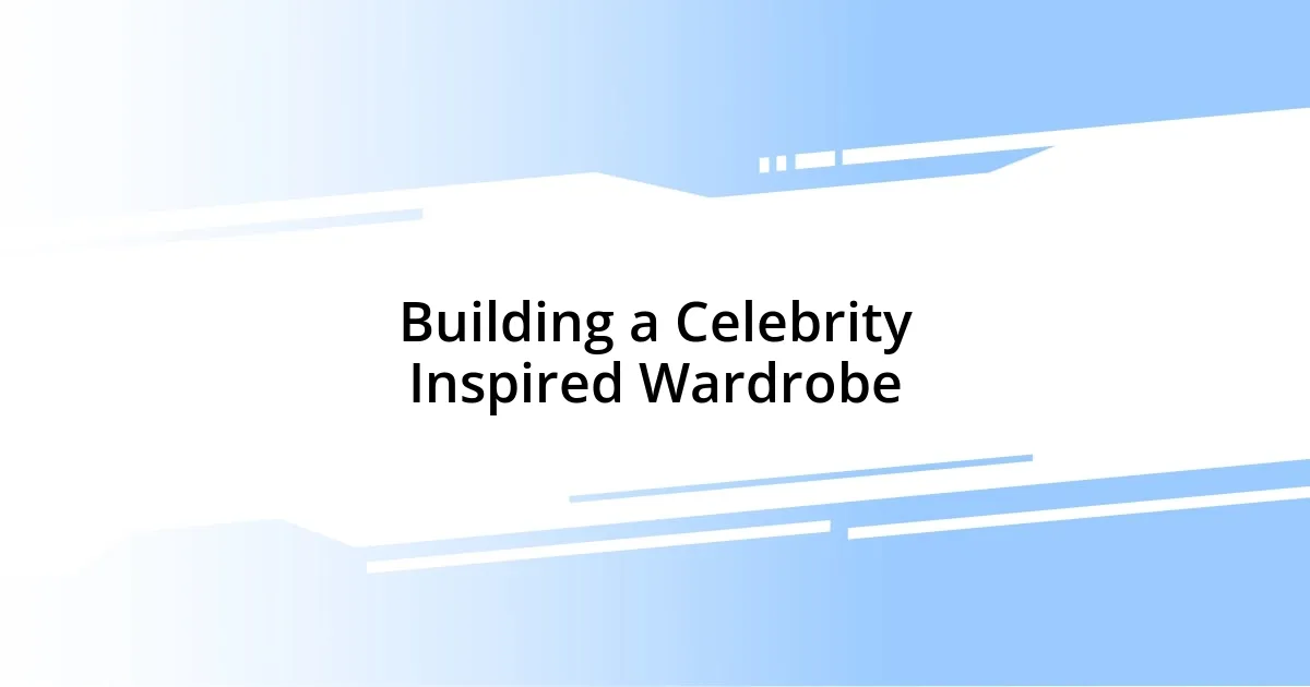 Building a Celebrity Inspired Wardrobe