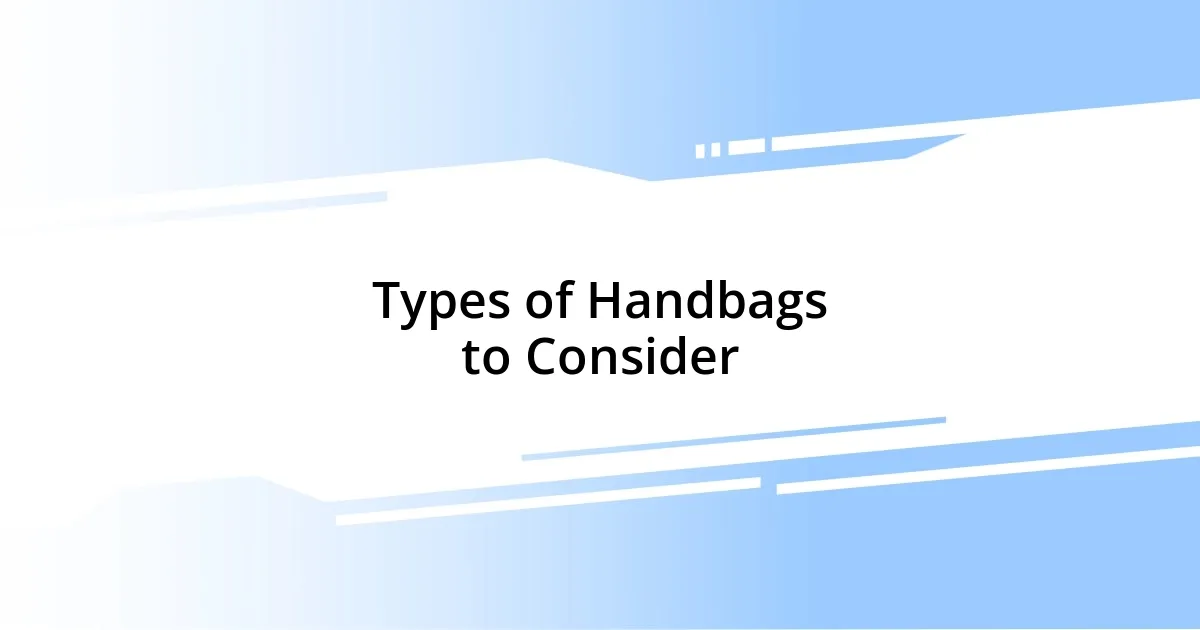 Types of Handbags to Consider