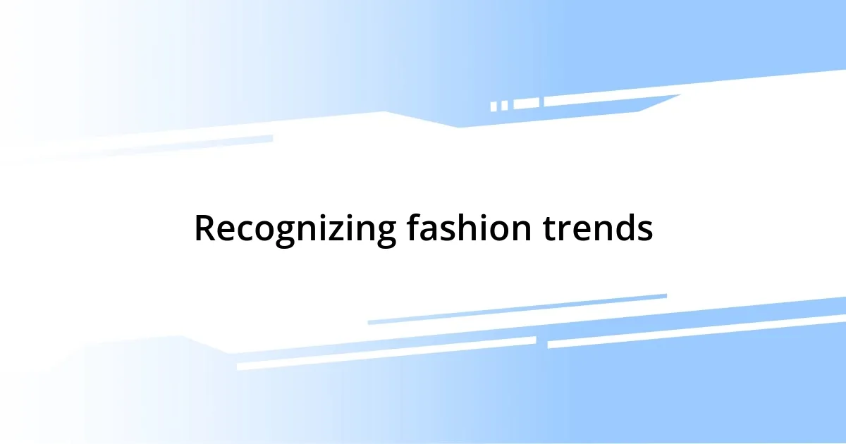 Recognizing fashion trends