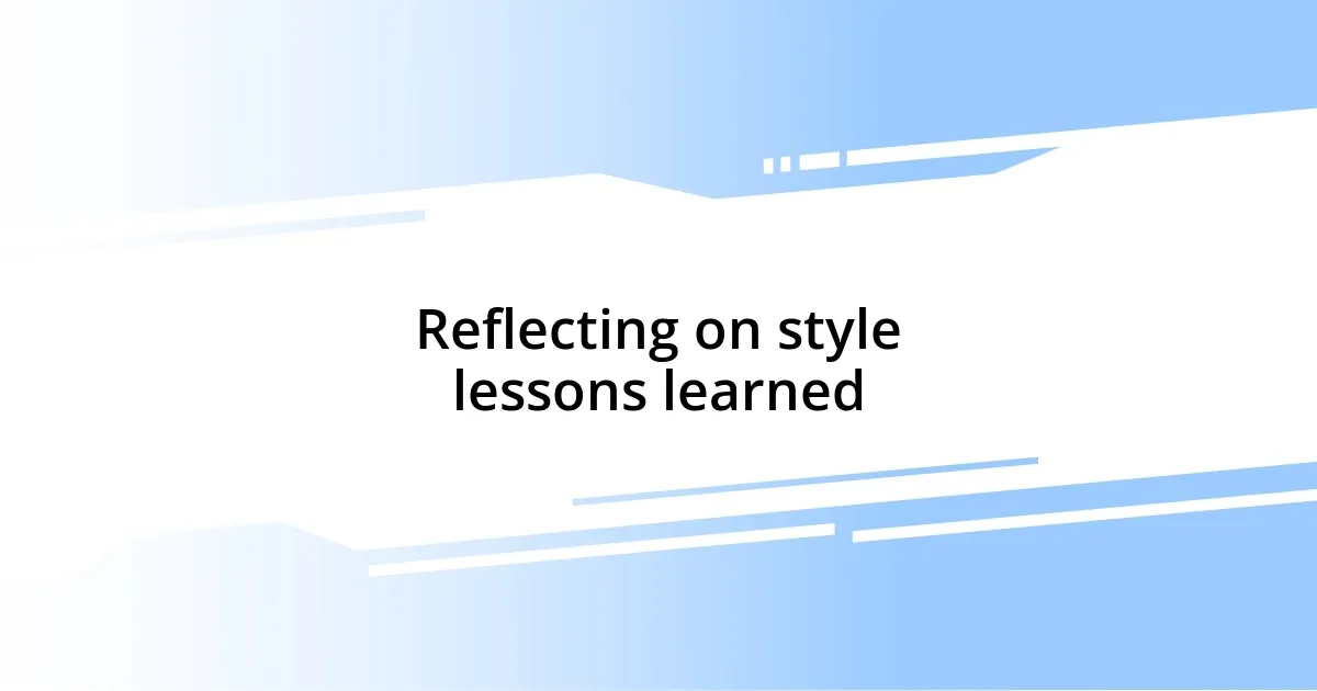 Reflecting on style lessons learned