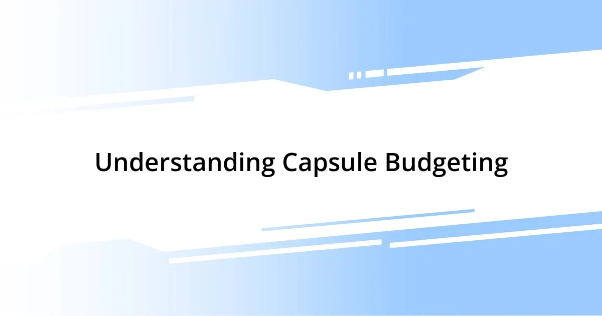 Understanding Capsule Budgeting