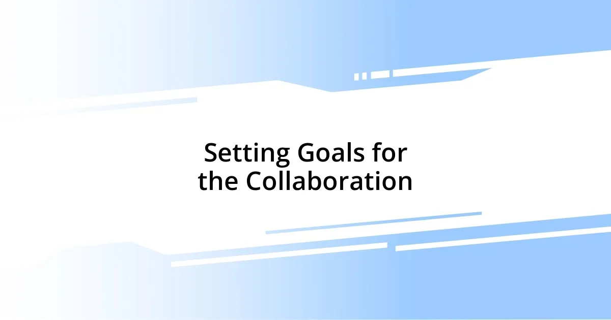 Setting Goals for the Collaboration