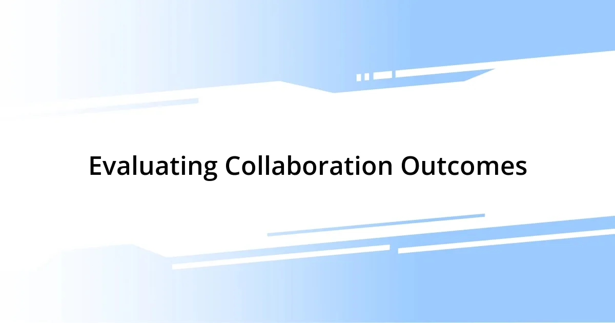 Evaluating Collaboration Outcomes