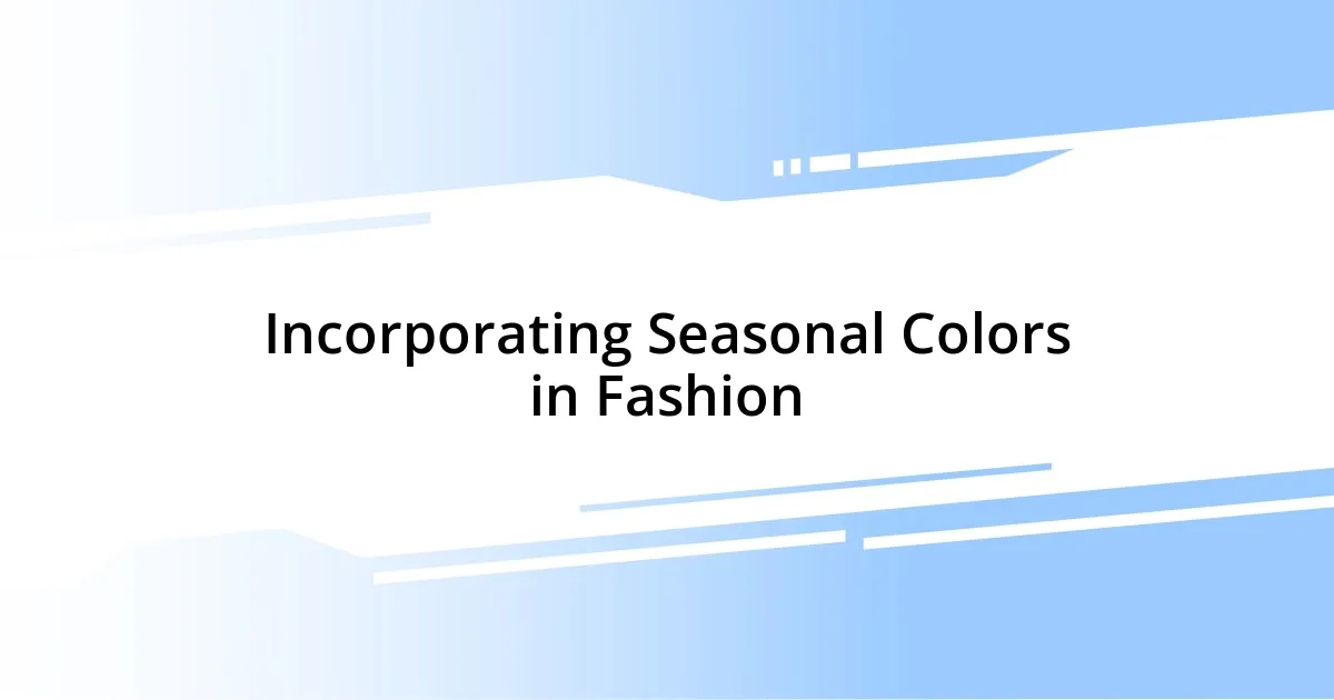 Incorporating Seasonal Colors in Fashion