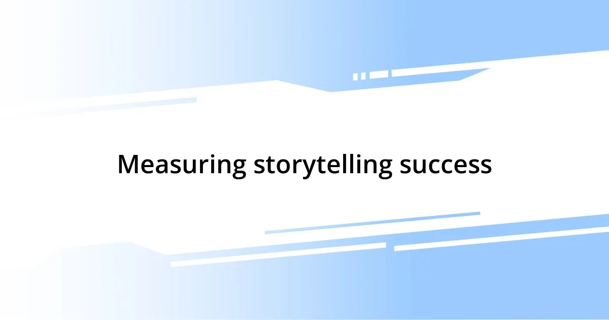 Measuring storytelling success