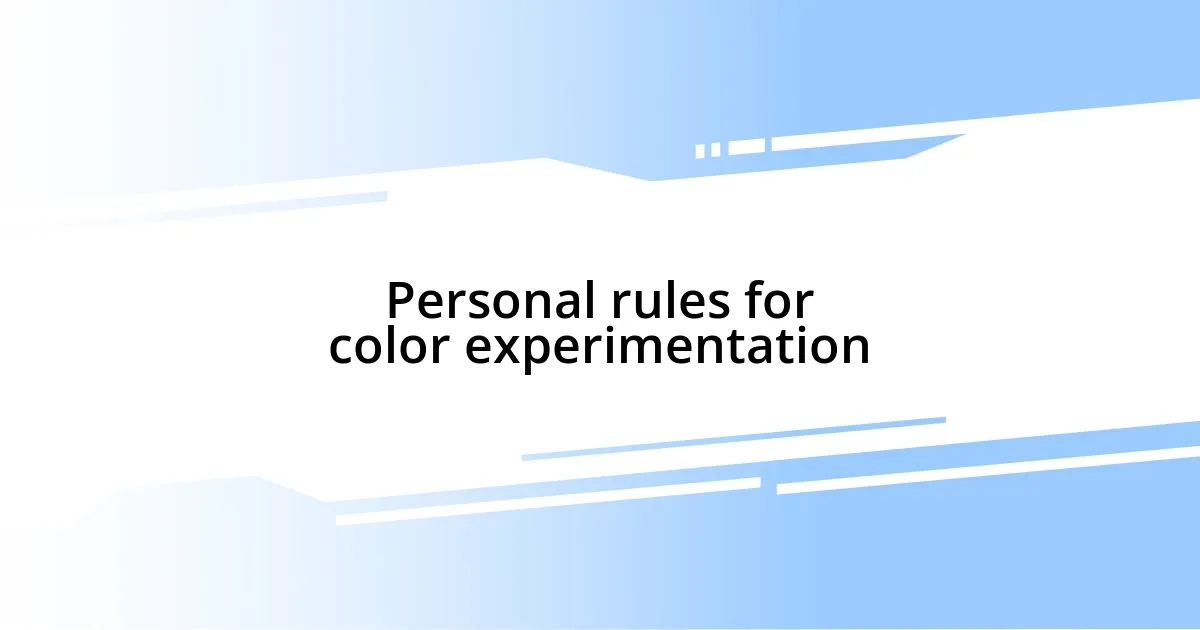 Personal rules for color experimentation