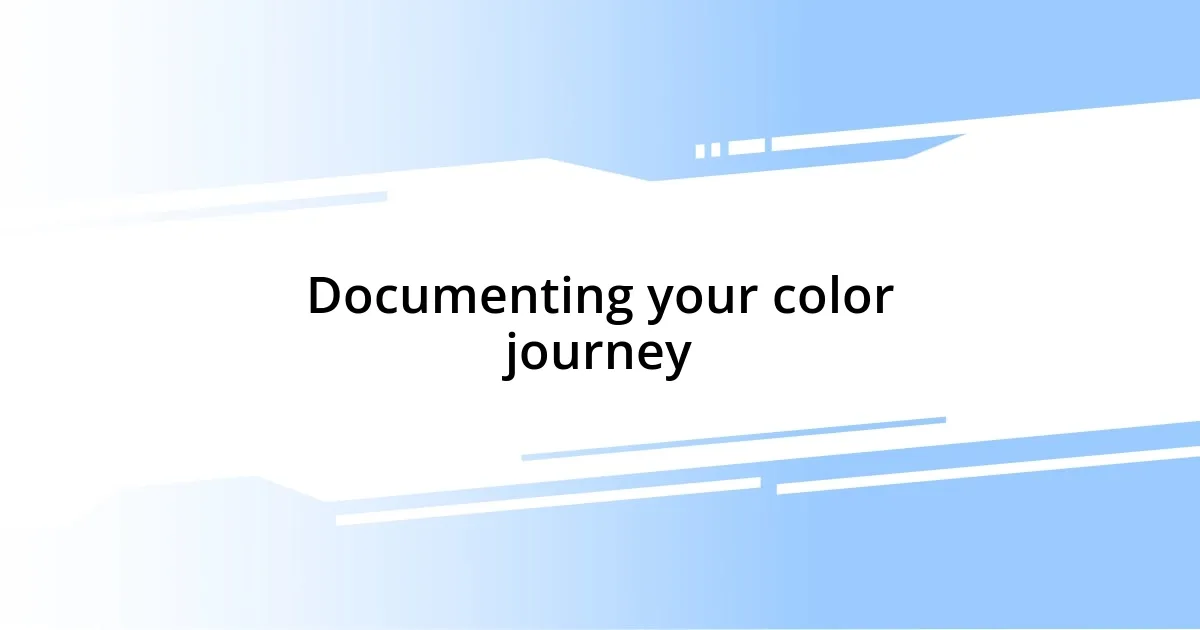 Documenting your color journey