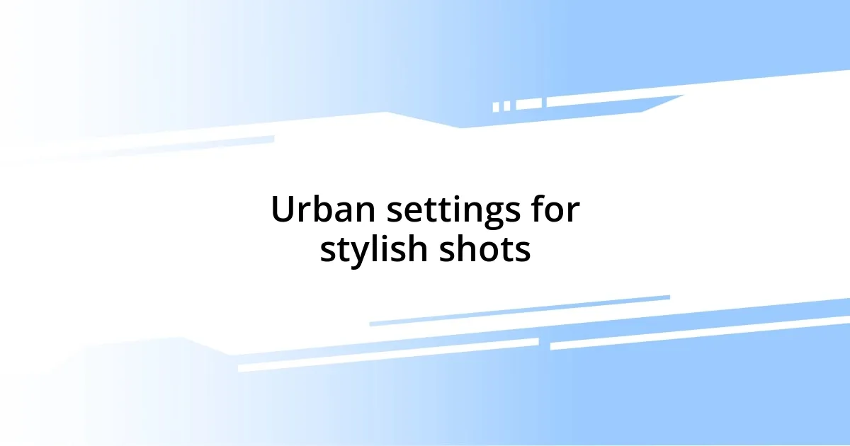 Urban settings for stylish shots