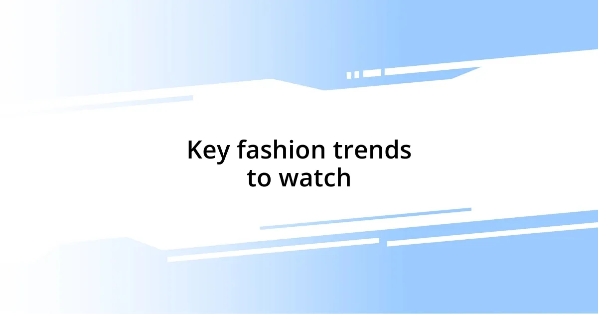 Key fashion trends to watch