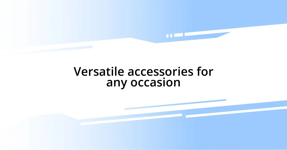 Versatile accessories for any occasion