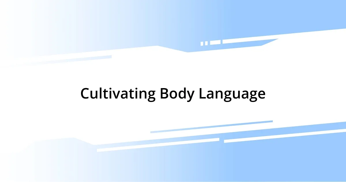 Cultivating Body Language