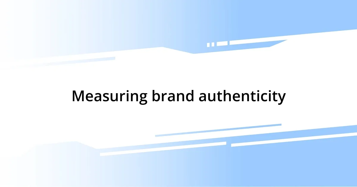 Measuring brand authenticity