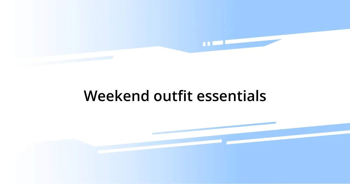 Weekend outfit essentials