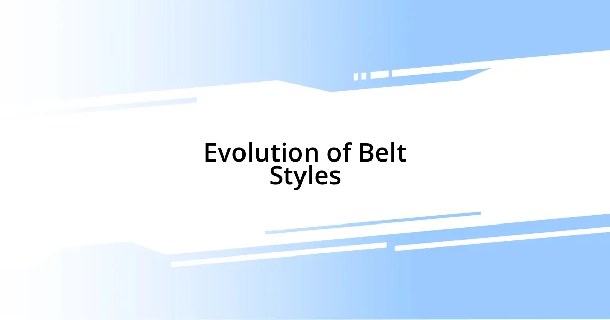 Evolution of Belt Styles