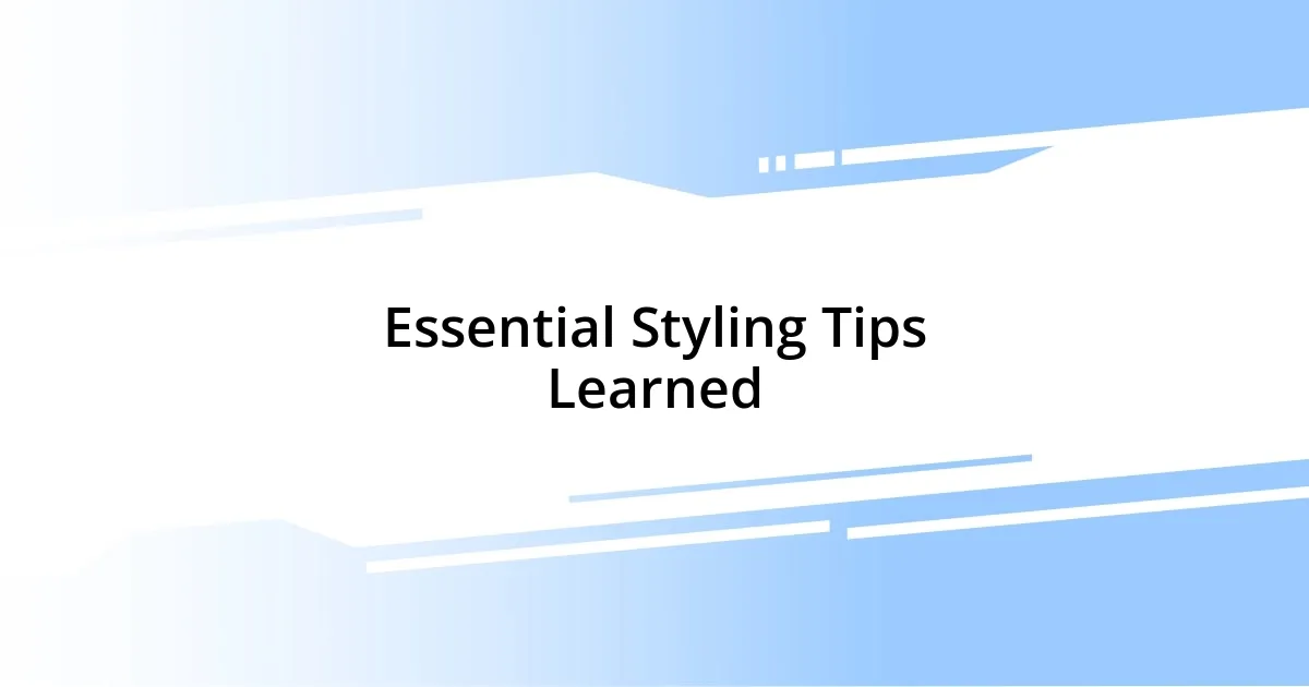 Essential Styling Tips Learned