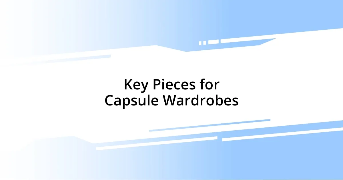 Key Pieces for Capsule Wardrobes