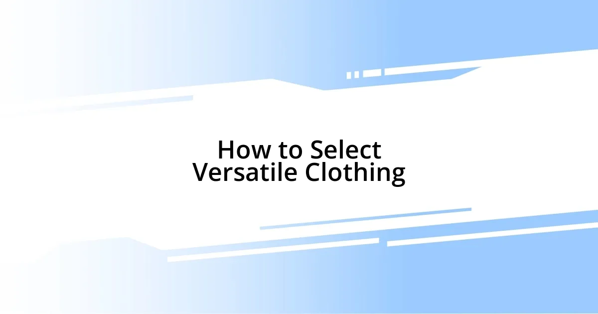 How to Select Versatile Clothing