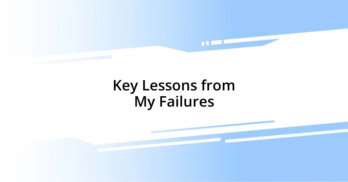 Key Lessons from My Failures