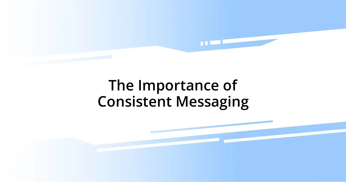 The Importance of Consistent Messaging