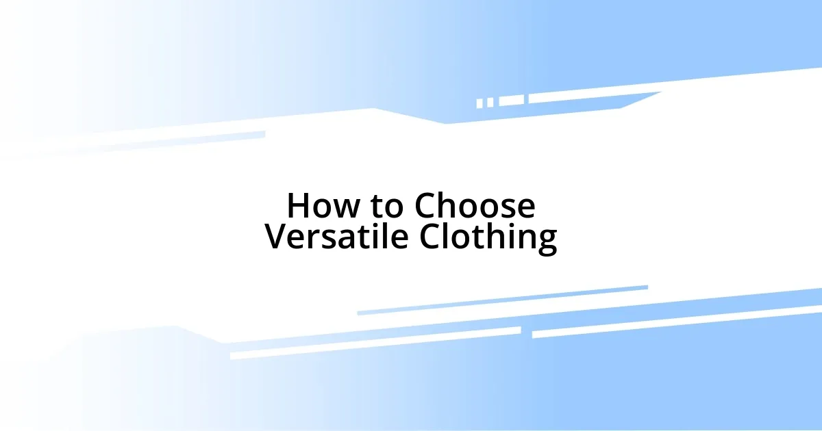 How to Choose Versatile Clothing