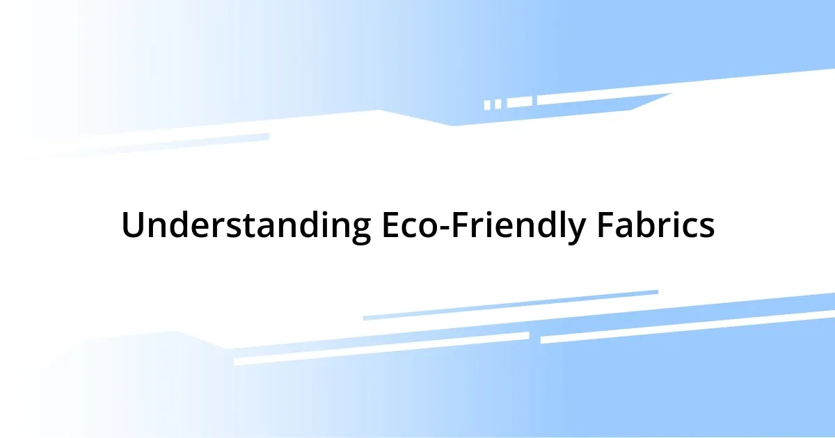 Understanding Eco-Friendly Fabrics