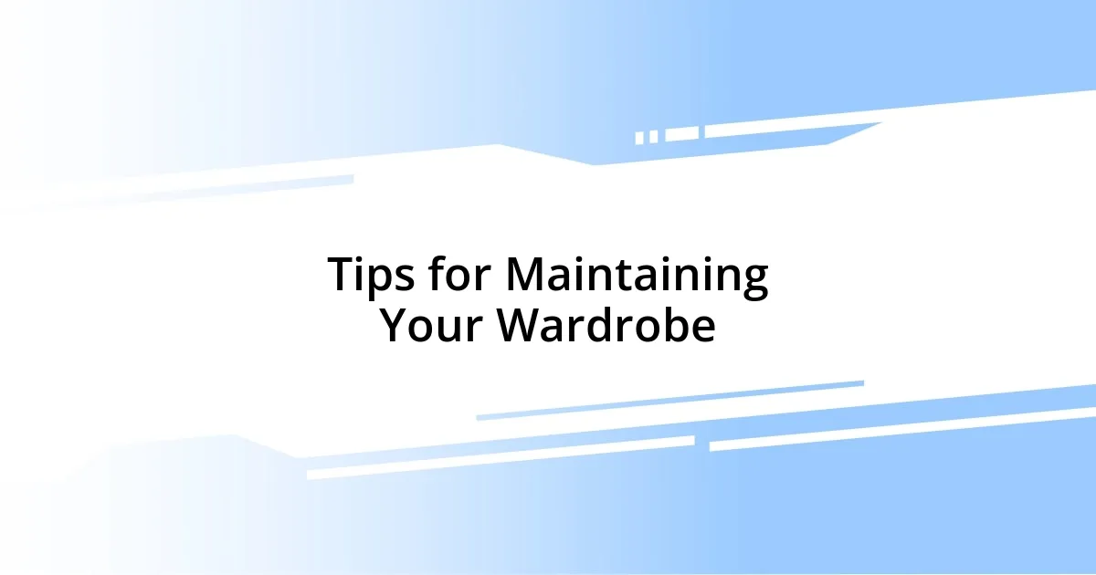 Tips for Maintaining Your Wardrobe