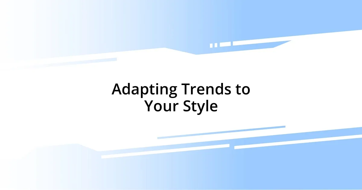 Adapting Trends to Your Style