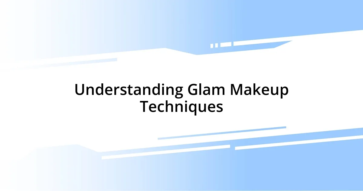 Understanding Glam Makeup Techniques