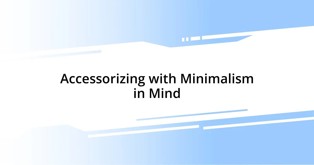 Accessorizing with Minimalism in Mind