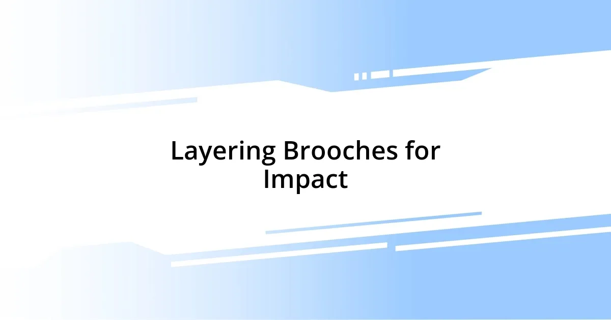 Layering Brooches for Impact