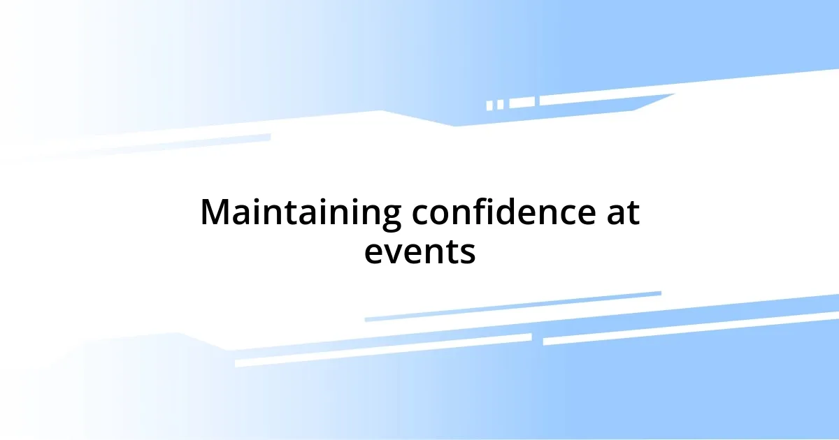 Maintaining confidence at events