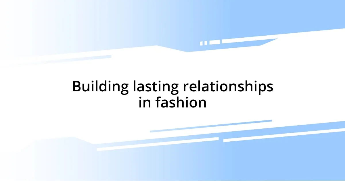 Building lasting relationships in fashion