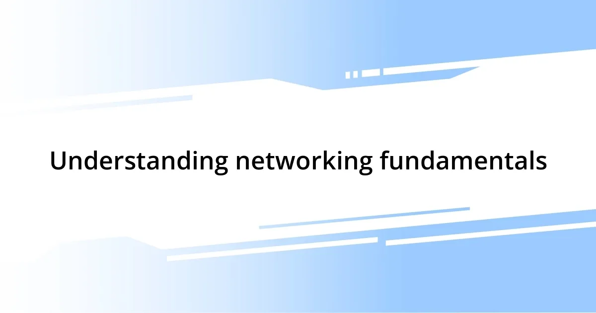 Understanding networking fundamentals