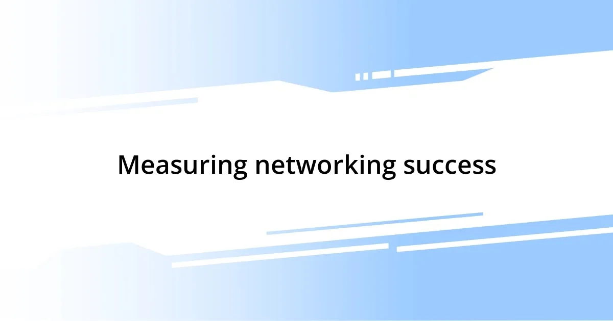 Measuring networking success